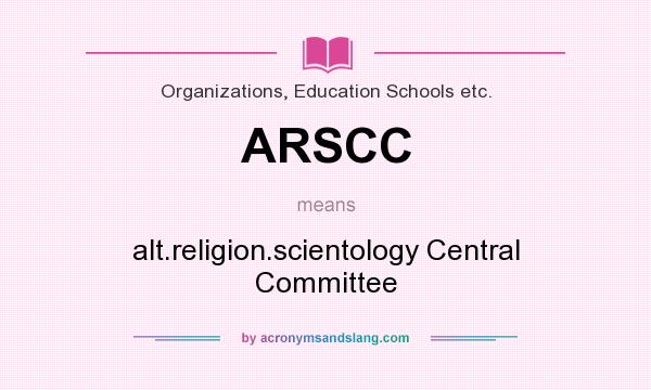 What does ARSCC mean? It stands for alt.religion.scientology Central Committee