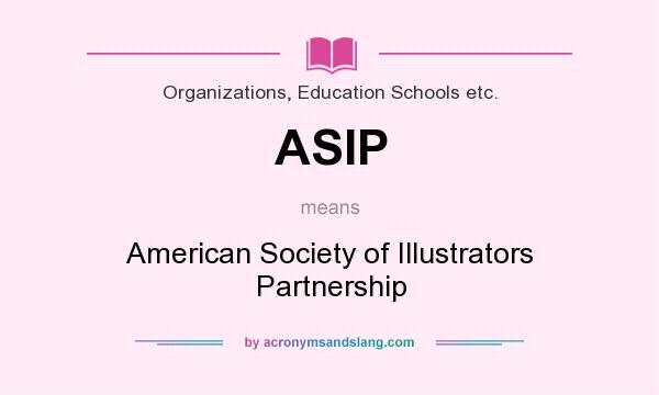What does ASIP mean? It stands for American Society of Illustrators Partnership