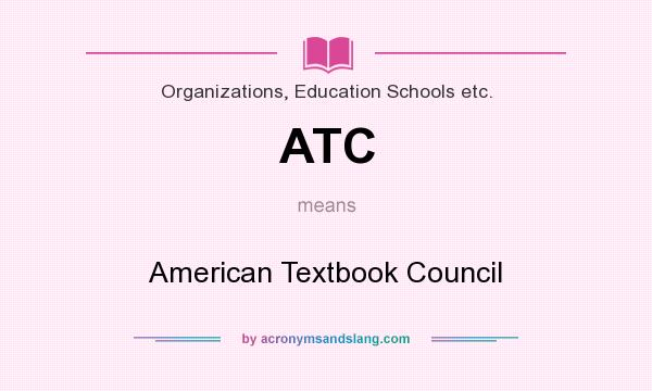 What does ATC mean? It stands for American Textbook Council