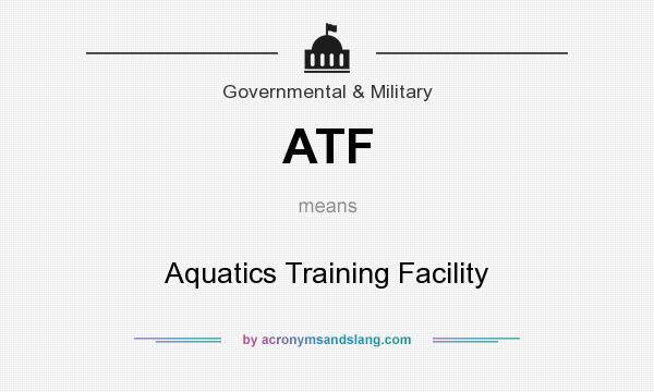 What does ATF mean? It stands for Aquatics Training Facility