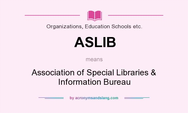 What does ASLIB mean? It stands for Association of Special Libraries & Information Bureau
