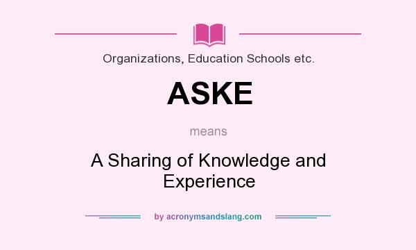 What does ASKE mean? It stands for A Sharing of Knowledge and Experience