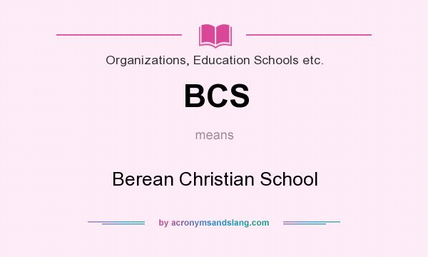 What does BCS mean? It stands for Berean Christian School
