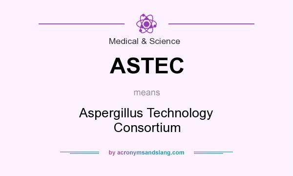 What does ASTEC mean? It stands for Aspergillus Technology Consortium