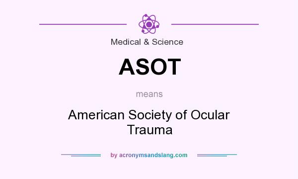 What does ASOT mean? It stands for American Society of Ocular Trauma