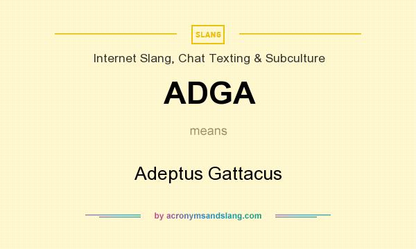 What does ADGA mean? It stands for Adeptus Gattacus