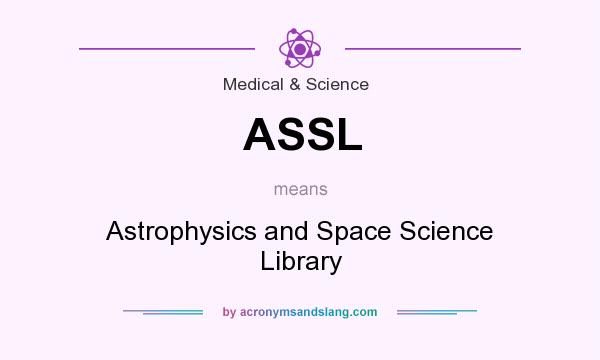 What does ASSL mean? It stands for Astrophysics and Space Science Library