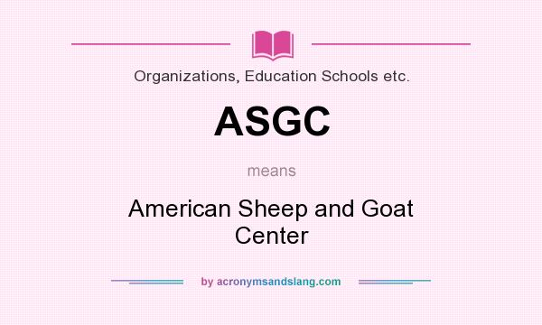 What does ASGC mean? It stands for American Sheep and Goat Center