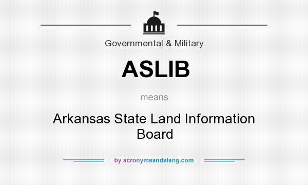 What does ASLIB mean? It stands for Arkansas State Land Information Board