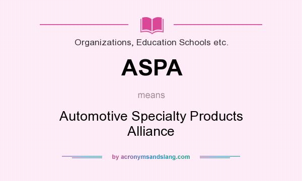 What does ASPA mean? It stands for Automotive Specialty Products Alliance