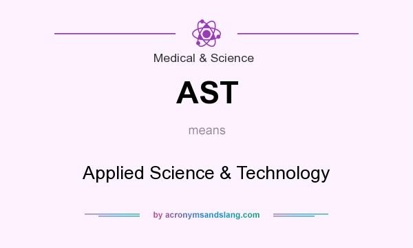 What does AST mean? It stands for Applied Science & Technology