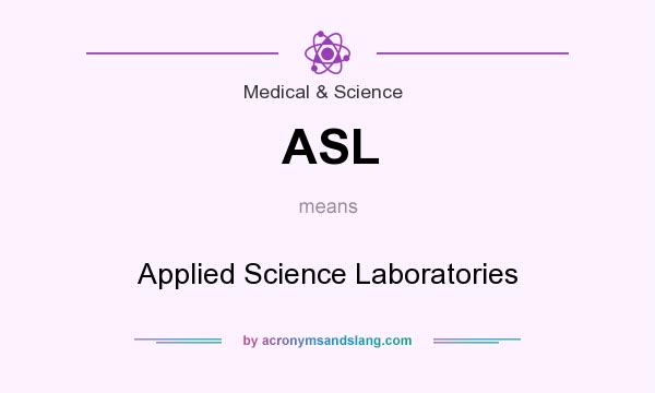 What does ASL mean? It stands for Applied Science Laboratories