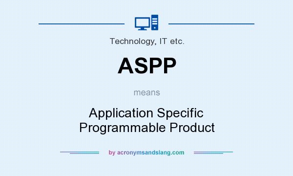 What does ASPP mean? It stands for Application Specific Programmable Product