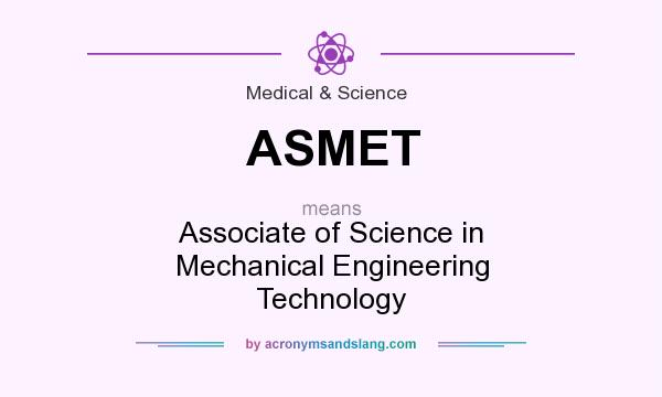 What does ASMET mean? It stands for Associate of Science in Mechanical Engineering Technology
