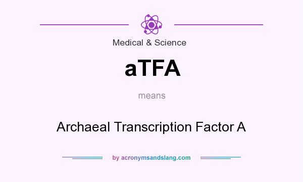 What does aTFA mean? It stands for Archaeal Transcription Factor A