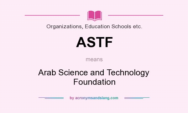 What does ASTF mean? It stands for Arab Science and Technology Foundation
