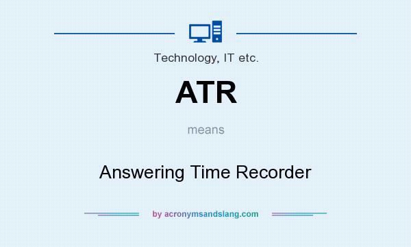 What does ATR mean? It stands for Answering Time Recorder