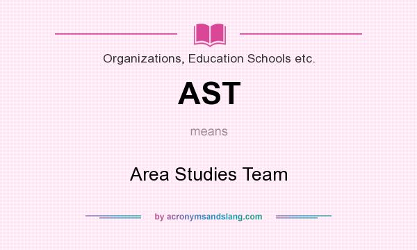 What does AST mean? It stands for Area Studies Team
