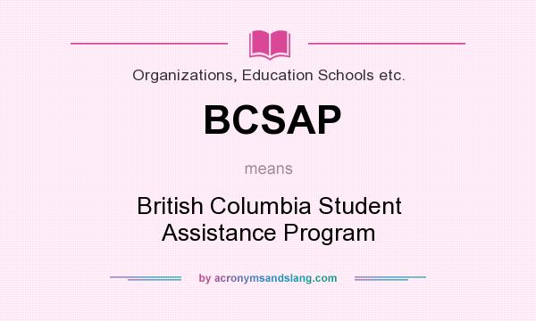 What does BCSAP mean? It stands for British Columbia Student Assistance Program