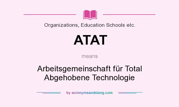 What does ATAT mean? It stands for Arbeitsgemeinschaft für Total Abgehobene Technologie