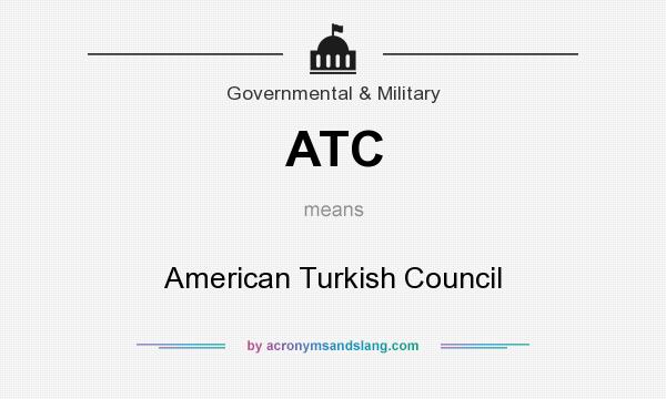 What does ATC mean? It stands for American Turkish Council