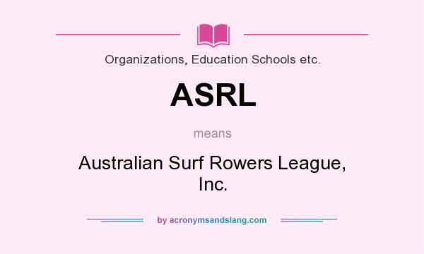 What does ASRL mean? It stands for Australian Surf Rowers League, Inc.