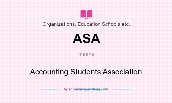 What does ASA mean? It stands for Accounting Students Association
