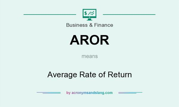 What does AROR mean? It stands for Average Rate of Return