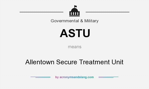 What does ASTU mean? It stands for Allentown Secure Treatment Unit