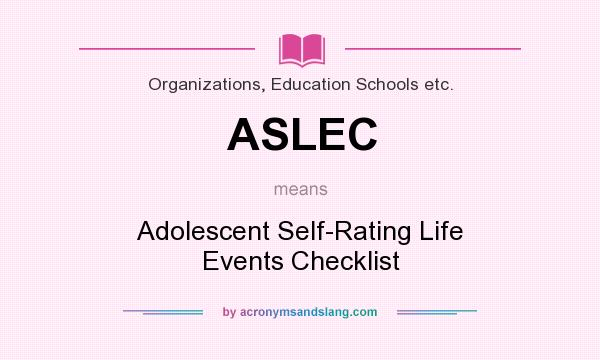What does ASLEC mean? It stands for Adolescent Self-Rating Life Events Checklist