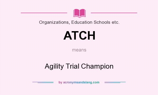 What does ATCH mean? It stands for Agility Trial Champion