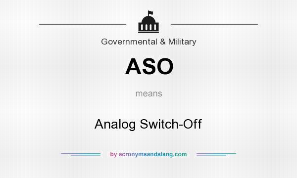 What does ASO mean? It stands for Analog Switch-Off
