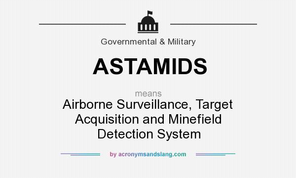 What does ASTAMIDS mean? It stands for Airborne Surveillance, Target Acquisition and Minefield Detection System