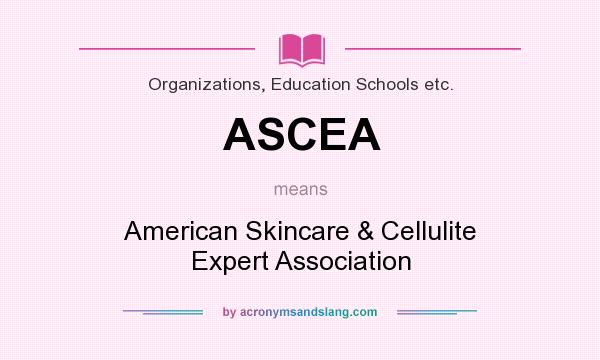 What does ASCEA mean? It stands for American Skincare & Cellulite Expert Association
