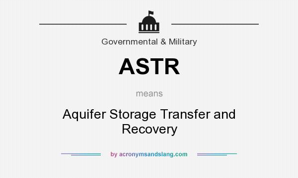 What does ASTR mean? It stands for Aquifer Storage Transfer and Recovery
