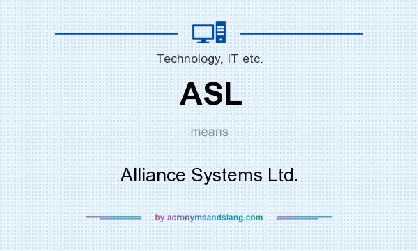 What does ASL mean? It stands for Alliance Systems Ltd.