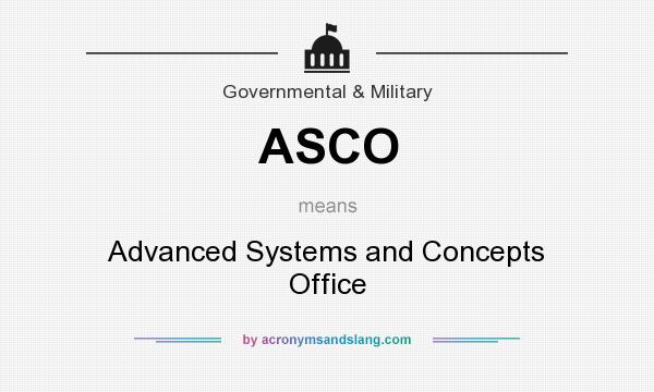 What does ASCO mean? It stands for Advanced Systems and Concepts Office