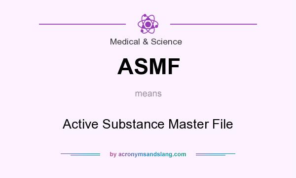 What does ASMF mean? It stands for Active Substance Master File
