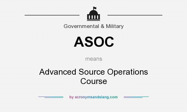 What does ASOC mean? It stands for Advanced Source Operations Course