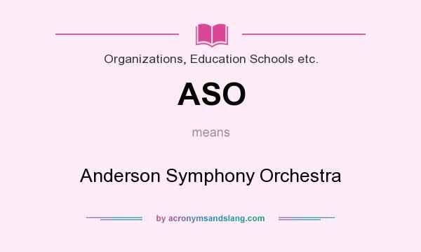 What does ASO mean? It stands for Anderson Symphony Orchestra