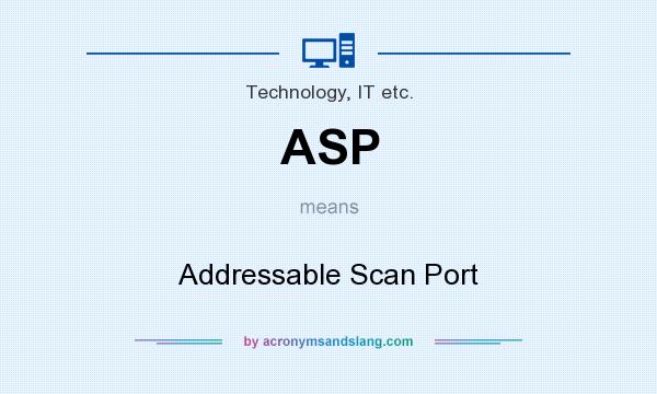 What does ASP mean? It stands for Addressable Scan Port