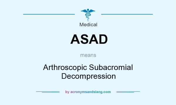 What does ASAD mean? It stands for Arthroscopic Subacromial Decompression