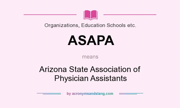 What does ASAPA mean? It stands for Arizona State Association of Physician Assistants