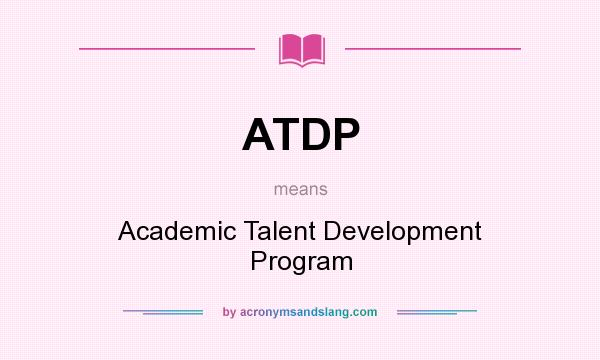 What does ATDP mean? It stands for Academic Talent Development Program