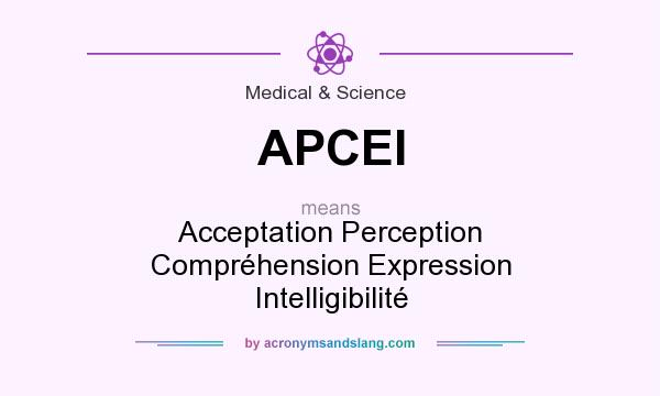 What does APCEI mean? It stands for Acceptation Perception Compréhension Expression Intelligibilité