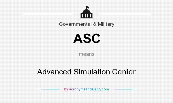 What does ASC mean? It stands for Advanced Simulation Center