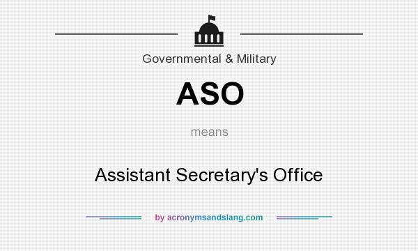 What does ASO mean? It stands for Assistant Secretary`s Office