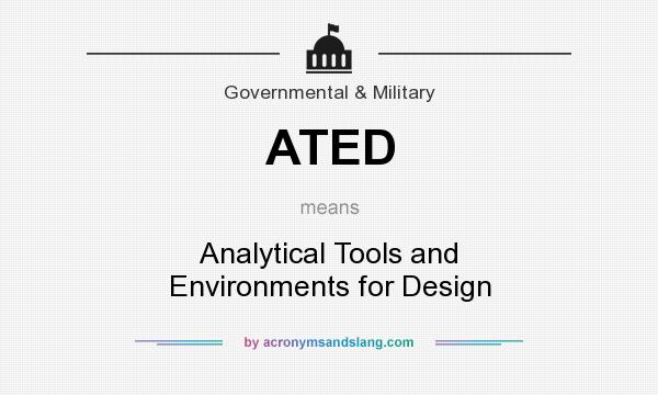 What does ATED mean? It stands for Analytical Tools and Environments for Design