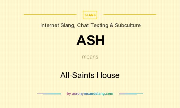 What does ASH mean? It stands for All-Saints House