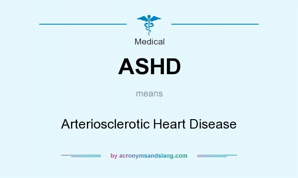 What does ASHD mean? It stands for Arteriosclerotic Heart Disease